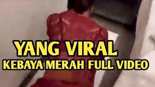 Kebaya Merah Full Video Yang Lagi Viral