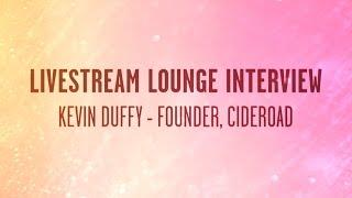 Livestream Lounge Interview: Kevin Duffy - Founder, Cideroad