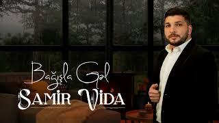 Samir Vida - Bagisla Gel ( Yeni İfa 2023)