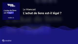 [WAMCAST #33] L'achat de liens est-il légal ?