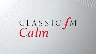 NEW STATION! Classic FM Calm - Classic FM