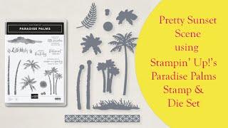 Sun Set Scene Using Stampin' Up!'s Paradise Palms Stamp and Dies set/Blending with Stampin' Up! Inks