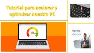 como hacerle para acelerar y optimizar mi PC 2022