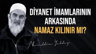 DİYANET İMAMLARININ ARKASINDA NAMAZ KILINIR MI? | Nureddin Yıldız