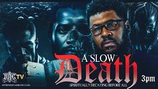 SLOW DEATH: SPIRITUALLY DECAYING BEFORE ALL