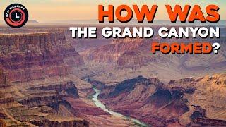 How Was The Grand Canyon Formed?