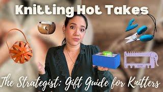 Knitting Hot Takes 2: Reviewing the NYMag Strategist Gift Guide for Knitters