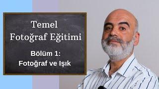 Temel Fotoğraf Eğitimi Bölüm1: Fotoğraf ve Işık