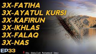 3X FATIHA 3X AYATUL KURSI 3X KAFIRUN 3X IKHLAS 3X FALAQ 3X NAS | EP 033 | Abu Abdullah Muhammad Umar