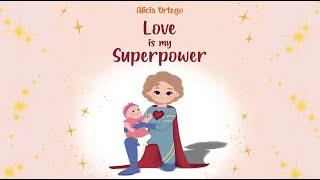 Love is My Superpower by Alicia Ortego | A Kid’s Book About Love and Compassion | Read Aloud