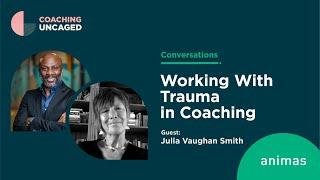 Working With Trauma in Coaching: A Discussion with Julia Vaughan Smith