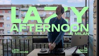 Lazy Afternoon in Milan | Latin Tech House set | Home session by Shared Dreams