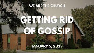 We Are The Church – Getting Rid of Gossip – January 5, 2025 Sunday Service