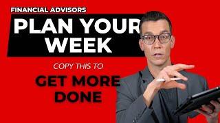 How Top Advisors Plan Their Week To Accomplish More Than Most - Financial Advisor Productivity