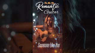 ROMANTIC GUITAR SONG 70s 80s 90s - Let The Sweet Sounds Of Guitar Music Warm You Up #someonelikeyou