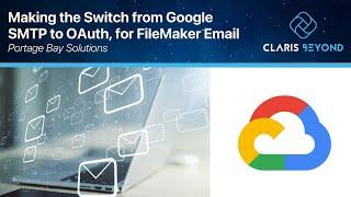 Making the Switch from Google SMTP to OAuth for FileMaker Email // Claris Beyond