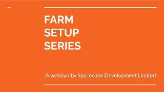 Farm Setup Series: A Webinar by Spacecube Development Limited