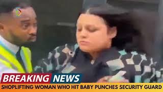 BREAKING NEWS: SHOPLIFTING WOMAN WHO ASSAULTED BABY PUNCHES SECURITY GUARD BEFORE BEING DETAINED