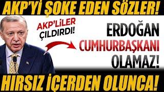 AKP'yi Şoke Eden Sözler.AKP'liler Çıldıracak!Erdoğan Cumhurbaşkanı değil aday bile olamaz #sondakika