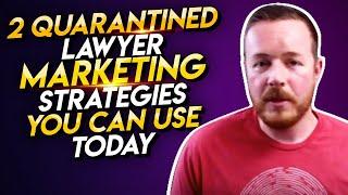 2 (Quarantined) Lawyer Marketing Strategies to Use Today!