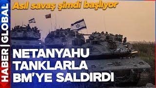 Netanyahu Tanklarla BM'ye Saldırdı! Asıl Savaş Şimdi Başlıyor