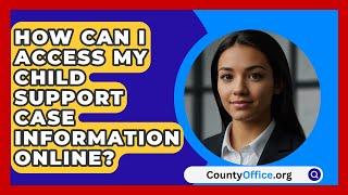 How Can I Access My Child Support Case Information Online? | CountyOffice.org