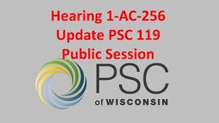 Hearing 1-AC-256 Update to PSC 119 Public Session