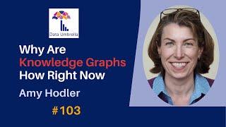 [103] Why Knowledge Graphs Are Hot Right Now (Amy E. Hodler)