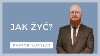 Jak żyć? - [WZN 826 - Pastor Kurylas]