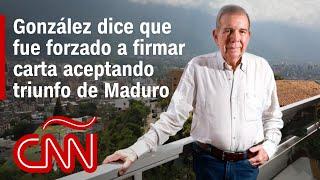 González dice que fue forzado a firmar carta aceptando triunfo de Maduro en eleciones de Venezuela