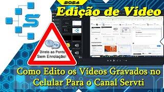 Como Edito os Vídeos Gravados no Celular Para o Canal Servti