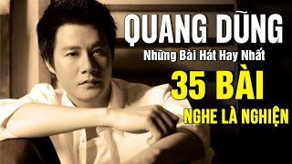 Quang Dũng Tuyển Tập - Chân Tình, Khúc Thụy Du - 35 Tình Khúc Để Đời Của Quang Dũng NGHE LÀ NGHIỆN