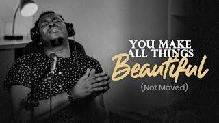 You make ALL things Beautiful | NOT MOVED ( Spontaneous Worship Session )