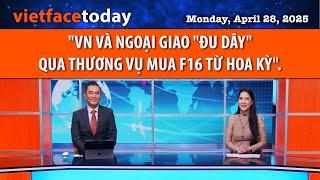 Vietface Today | " VN VÀ NGOẠI GIAO "ĐU DÂY" QUA THƯƠNG VỤ MUA F16 TỪ HOA KỲ ". | 04/28/25