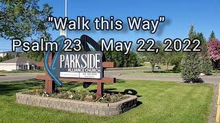 May 22, 2022  "Walk This Way"  Psalm 23