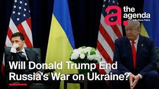 Will Donald Trump End Russia's War on Ukraine? | The Agenda