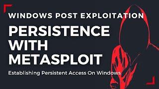 Windows Post Exploitation - Persistence With Metasploit