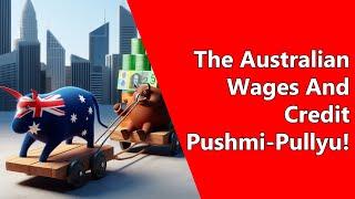 The Australian Wages And Credit Pushmi-Pullyu