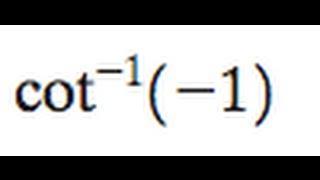 cot^-1(-1) find the inverse of the cotangent of -1