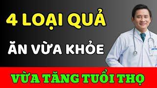 Bác sĩ tiết lộ 4 loại quả tốt giúp kéo dài tuổi thọ bạn nên ăn