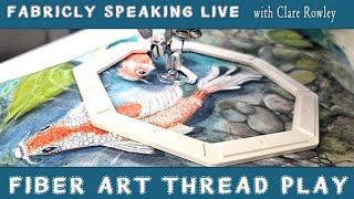 Fiber Art - Thread Play Free-Motion