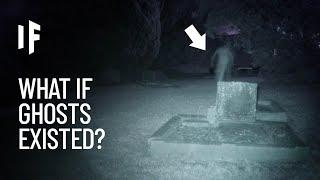 What If Ghosts Were Real?