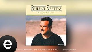 Bülent Serttaş - Ağlama Meleğim (Full Albüm)