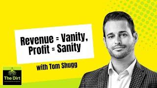 105. Revenue = Vanity, Profit = Sanity, with Tom Shugg