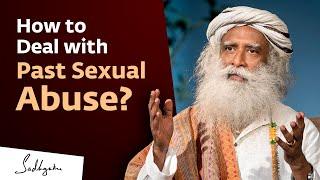 How To Deal With Past Sexual Abuse? | Sadhguru