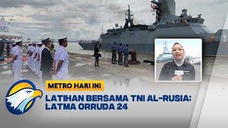 Pertama Kali! TNI AL & AL Rusia Latihan Bersama: Latma ORRUDA 2024  - [Metro Hari Ini]