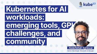 Kubernetes for AI workloads: emerging tools, GPU challenges, and community, with Abdel Sghiouar