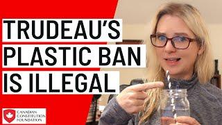 Trudeau's "plastics ban" is illegal and unconstitutional