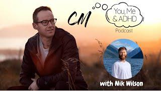 You, Me & ADHD Ep 10 - Nik Wilson