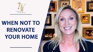 The 4 Worst Reasons to Renovate Your Home